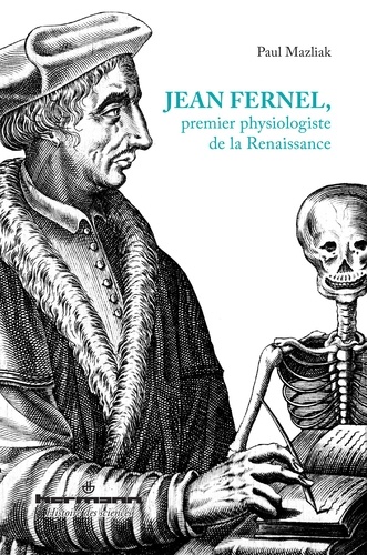 Paul Mazliak - Jean Fernel, premier physiologiste de la Renaissance.