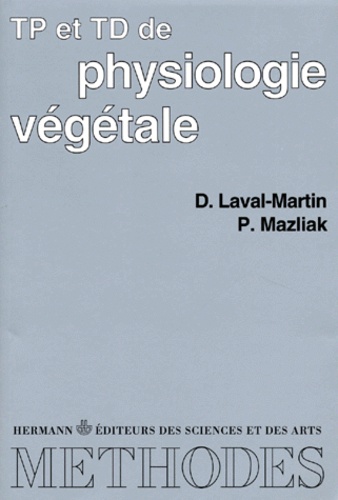 Paul Mazliak et Danielle Laval-Martin - Physiologie végétale - T.P. et T.D..