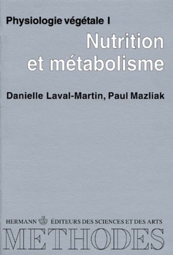 Paul Mazliak et Danielle Laval-Martin - Physiologie Vegetale. Tome 1, Nutrition Et Metabolisme.
