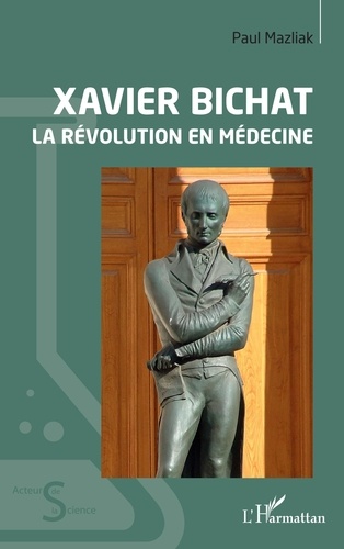 Xavier Bichat. La révolution en médecine