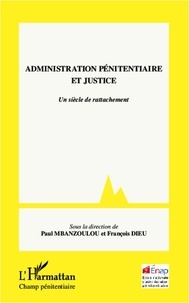 Paul Mbanzoulou et François Dieu - Administration pénitentiaire et justice - Un siècle de rattachement.