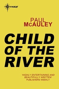 Paul McAuley - Child of the River - Confluence Book 1.