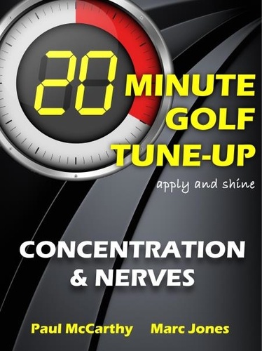  Paul McCarthy et  Marc Jones - 20 Minute Golf Tune-Up: Concentration and Nerves.