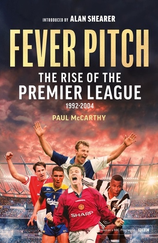 Fever Pitch. The Rise of the Premier League 1992-2004