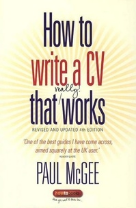 Paul McGee - How To Write a CV That Really Works - A Concise, Clear and Comprehensive Guide to Writing an Effective CV.
