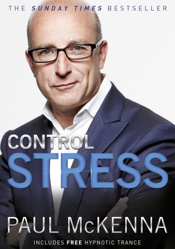 Paul McKenna - Control Stress - stop worrying and feel good now with multi-million-copy bestselling author Paul McKenna’s sure-fire system.