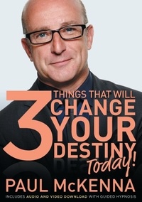 Paul McKenna - The 3 Things That Will Change Your Destiny Today!.