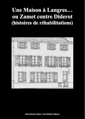 Paul Melchior et Louis-Narcisse Prunel - Une Maison à Langres… ou Zamet contre Diderot - (histoires de réhabilitations).