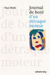 Paul Melki - Journal de bord d'un détraqué moteur.