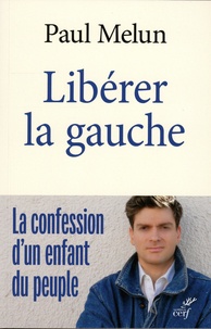 Téléchargement gratuit du livre électronique au format pdb Libérer la gauche  - La confession d'un enfant du peuple par Paul Melun 9782204150569