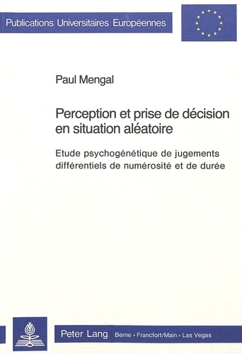 Paul Mengal - Perception et prise de décision en situation aléatoire - Etude psychogénétique de jugements différentiels de numérosité et de durée.