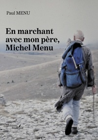 Paul Menu - En marchant avec mon père, Michel Menu.