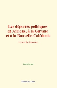 Paul Merruau - Les déportés politiques en Afrique, à la Guyane et à la Nouvelle-Calédonie - Essais historiques.