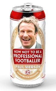 Paul Merson - How Not to Be a Professional Footballer.