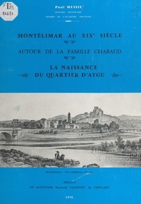 Paul Messié et Raymond Vallentin du Cheylard - Montélimar au XIXe siècle - Autour de la famille Chabaud, la naissance du quartier d'Aygu.