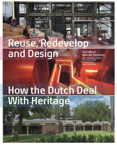 Reuse, Redevelop and Design. How the Dutch Deal with Heritage