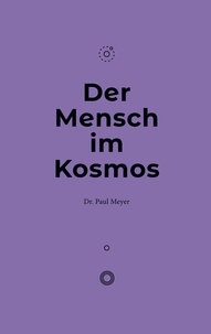 Paul Meyer - Der Mensch im Kosmos.