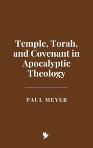 Temple, Torah, and Covenant in Apocalyptic Theology