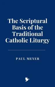 The Scriptural Basis of the Traditional Catholic Liturgy