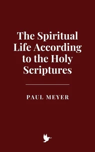 The Spiritual Life According to the Holy Scriptures