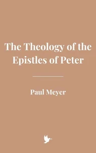 The Theology of the Epistles of Peter
