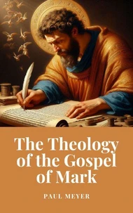 The Theology of the Gospel of Mark