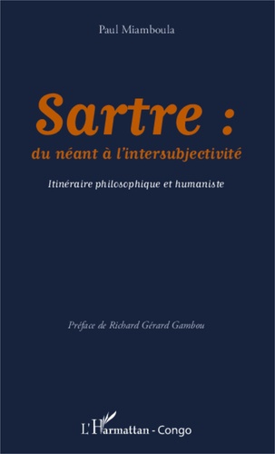 Sartre : du néant à l'intersubjectivité. Itinéraire philosophique et humaniste