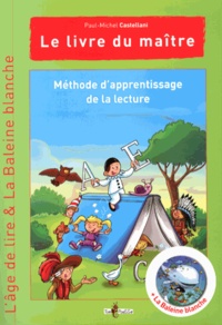 Paul-Michel Castellani - Méthode d'apprentissage de la lecture L'âge de lire & La Baleine blanche - Le livre du maître.