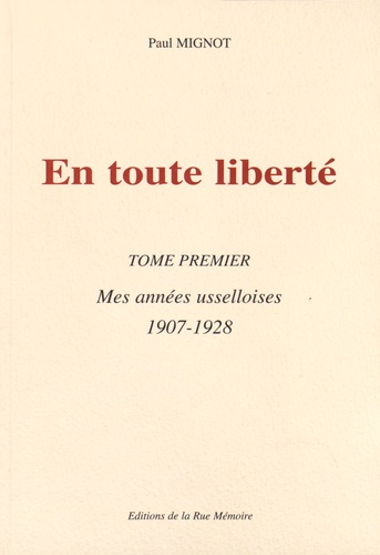 Paul Mignot - En toute liberté Tome 1 : Mes années usselloises (1907-1928).