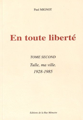 Paul Mignot - En toute liberté Tome 2 : Tulle, ma ville (1928-1985).