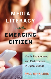 Paul Mihailidis - Media Literacy and the Emerging Citizen - Youth, Engagement and Participation in Digital Culture.