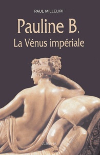 Paul Milleliri - Pauline B - La Vénus impériale.