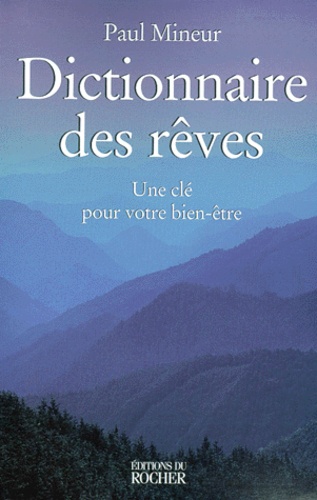 Paul Mineur - Dictionnaire Des Reves. Une Cle Pour Votre Bien-Etre.