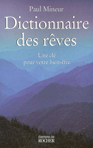 Paul Mineur - Dictionnaire Des Reves. Une Cle Pour Votre Bien-Etre.