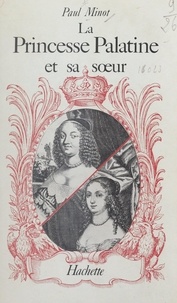 Paul Minot - La princesse Palatine et sa sœur.