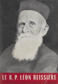 Paul Mongour - Le R. P. Léon Beissière - Un religieux selon le cœur de Don Bosco, 1869-1953.