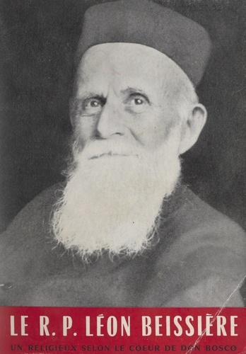 Le R. P. Léon Beissière. Un religieux selon le cœur de Don Bosco, 1869-1953