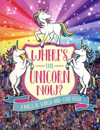Paul Moran et Sophie Schrey - Where's the Unicorn Now ? - A Magical Search-and-Find Book.