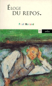 Paul Morand - Eloge du repos - Apprendre à se reposer.