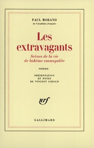Paul Morand - Les Extravagants (Sciences de la vie de bohème cosmopolite).