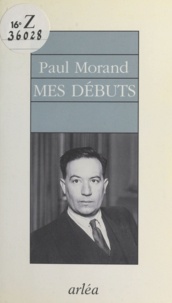 Paul Morand - Mes débuts.