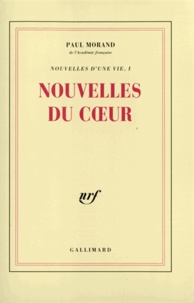 Paul Morand - Nouvelles d'une vie Tome 1 : Nouvelles du coeur.