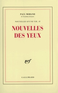 Paul Morand - Nouvelles d'une vie Tome 2 : Nouvelles des yeux.