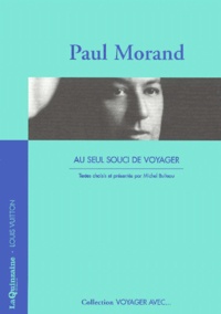 Paul Morand - Paul Morand. Au Seul Souci De Voyager.