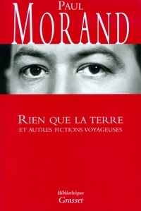 Paul Morand - Rien que la terre - et autres fictions voyageuses.