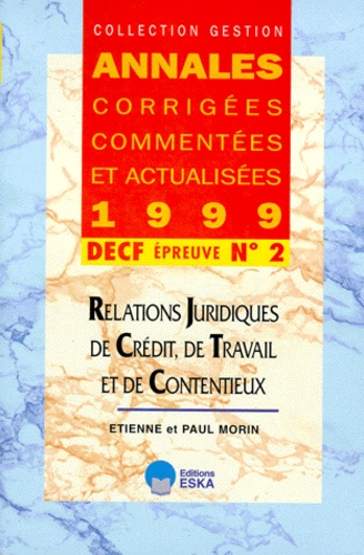 Paul Morin et Etienne Morin - Decf N° 2 Relations Juridiques De Credit, De Travail Et De Contentieux. Annales 1999.