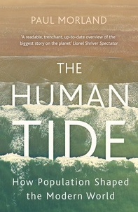 Paul Morland - The Human Tide - How Population Shaped the Modern World.