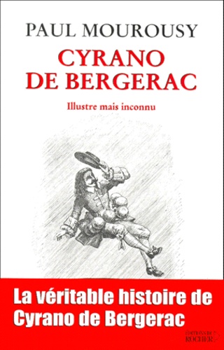 Paul Mourousy - Cyrano De Bergerac. Illustre Mais Inconnu.