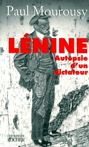 Paul Mourousy - Lenine. Autopsie D'Un Dictateur.