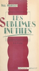 Paul Mourousy - Les sublimes inutiles.